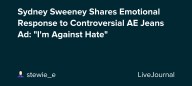 Sydney Sweeney Shares Emotional Response to Controversial AE Jeans Ad: "I'm Against Hate": ohnotheydidnt