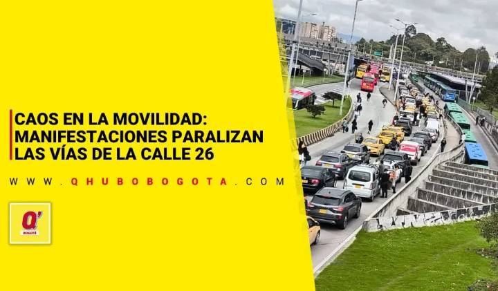 Caos en la movilidad: manifestaciones paralizan las vías de la calle 26