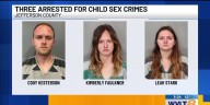 Follow-up investigation in Jefferson County leads to three child sex crimes arrests