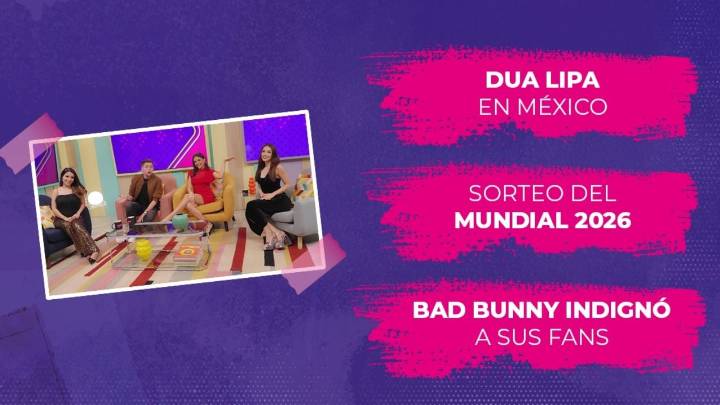 Hoy en Espectacular: Alejandra, Gabriela, Gerardo y Paulina comentan sobre Dua Lipa, Sorteo Mundial 2026 y Bad Bunny