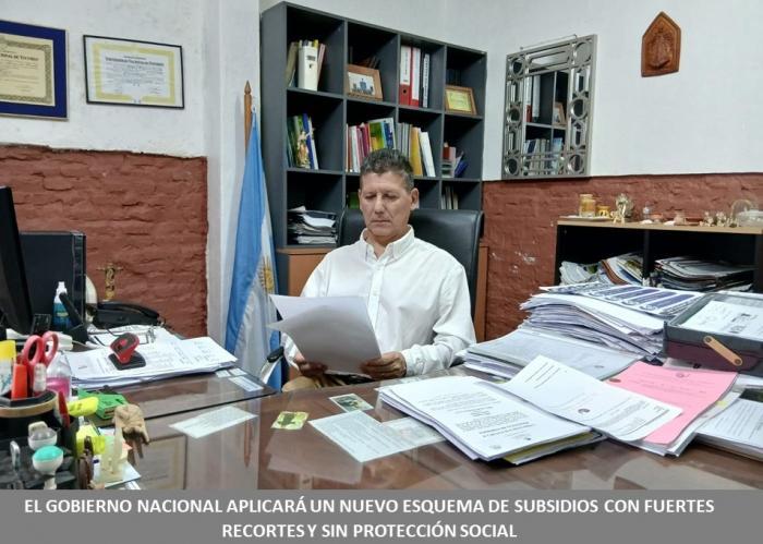 EL GOBIERNO NACIONAL APLICARA UN NUEVO ESQUEMA DE SUBSIDIOS CON FUERTES RECORTES Y SIN PROTECCION SOCIAL