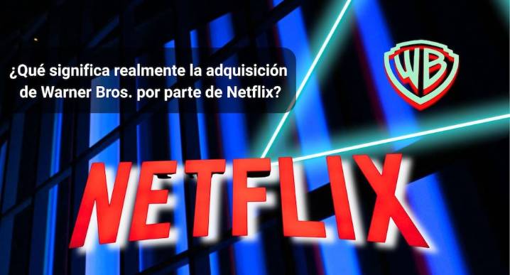 La millonaria compra de Warner Bros. por parte de Netflix: ¿qué ganas, qué pierdes y qué viene ahora?