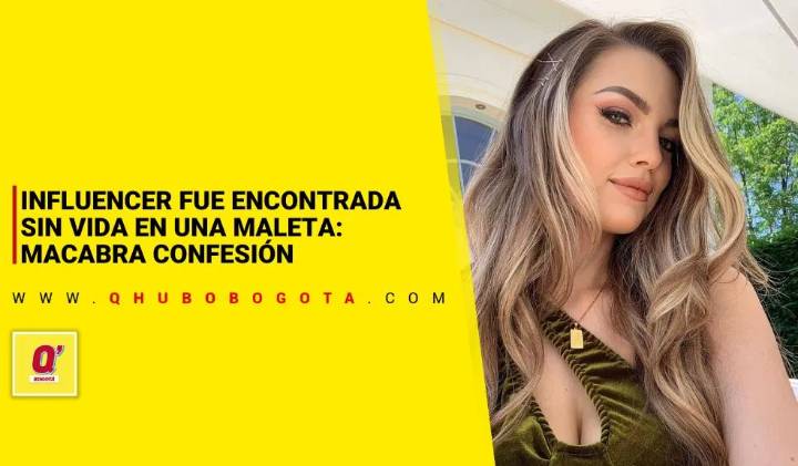 Influencer fue encontrada sin vida en una maleta: macabra confesión