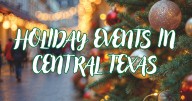 Holiday events in Central Texas for 2025