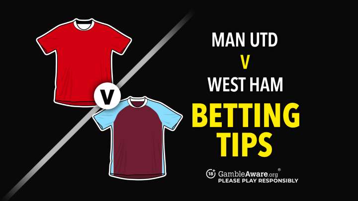 Man Utd vs West Ham betting tips and prediction