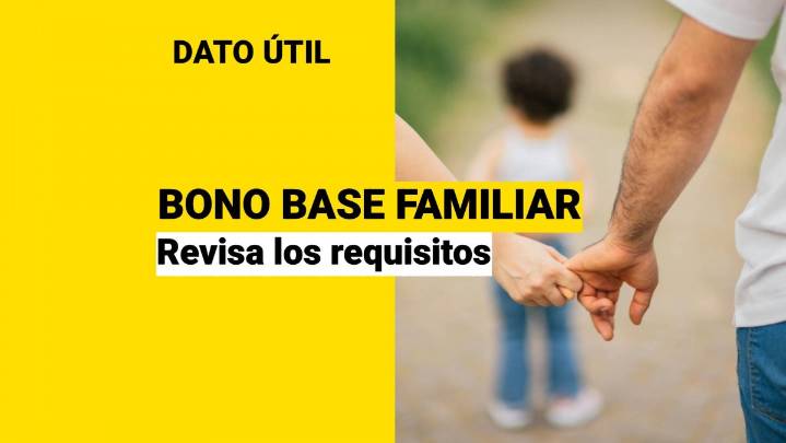 Bono Base Familiar: Revisa los requisitos para cobrarlo