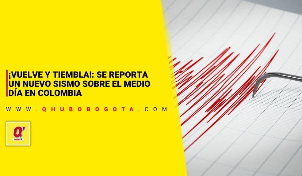 ¡Vuelve y tiembla!: se reporta un nuevo sismo sobre el medio día en Colombia