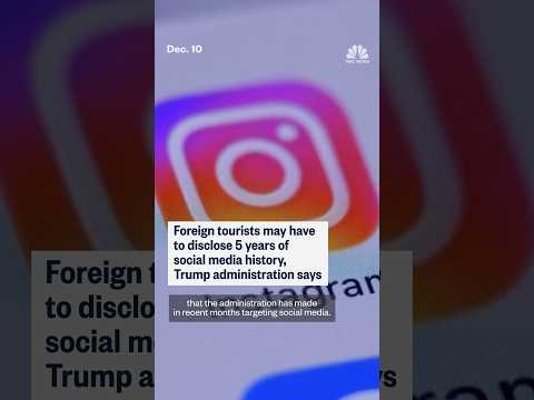 Foreign tourists may have to disclose 5 years of social media history, Trump administration says