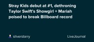 Stray Kids debut at #1, dethroning Taylor Swift's Showgirl + Mariah poised to break Billboard record: ohnotheydidnt