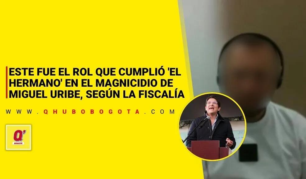 Este fue el rol que cumplió 'El Hermano' en el magnicidio de Miguel Uribe, según la Fiscalía