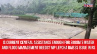 Is Current Central Assistance Enough for Sikkim’s Water and Flood Management Needs? MP Lepcha Raises Issue in RS