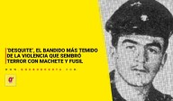‘Desquite’, el bandido más temido de la Violencia que sembró terror con machete y fusil