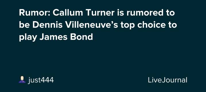 Rumor: Callum Turner is rumored to be Dennis Villeneuve’s top choice to play James Bond : ohnotheydidnt