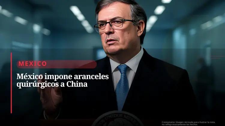 México aplica aranceles selectivos para proteger sectores industriales ante tensiones con China