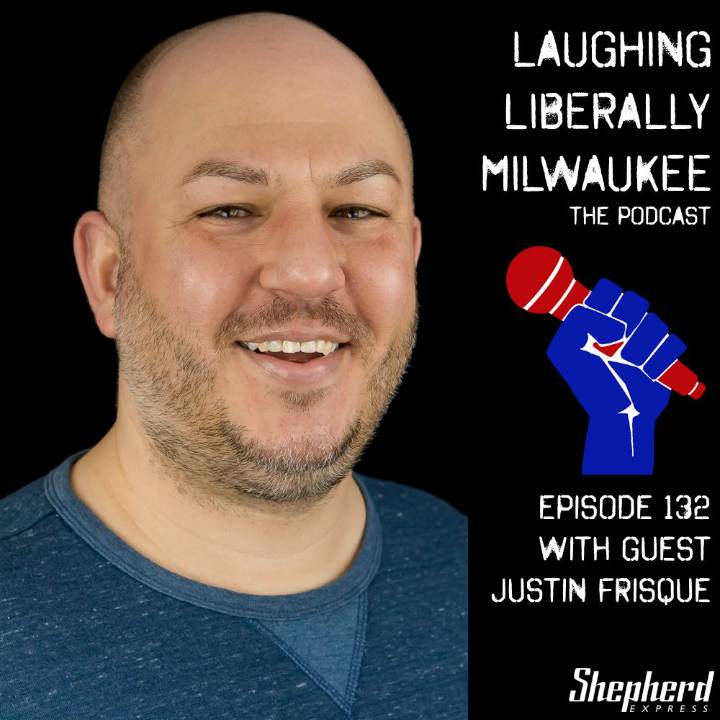 Laughing Liberally Milwaukee Episode 132: Justin Frisque
