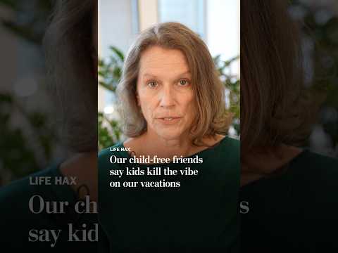 Our child-free friends say kids kill the vibe on vacation