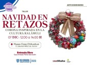 Invita Casa Chihuahua al taller “Navidad en Retazos”