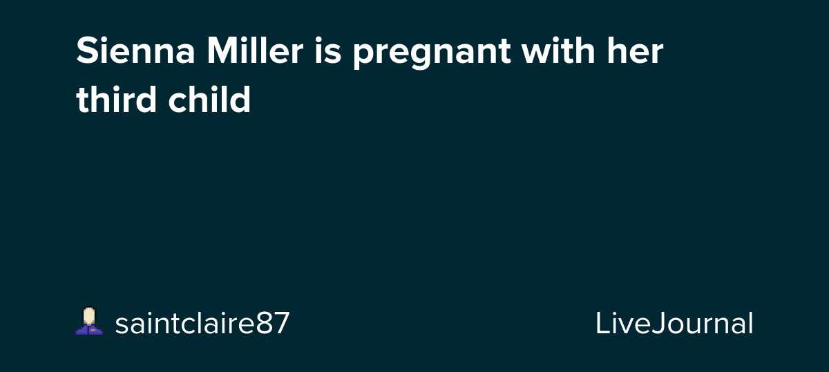 Sienna Miller is pregnant with her third child: ohnotheydidnt