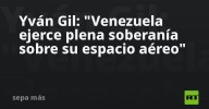 Yván Gil: "Venezuela ejerce plena soberanía sobre su espacio aéreo"