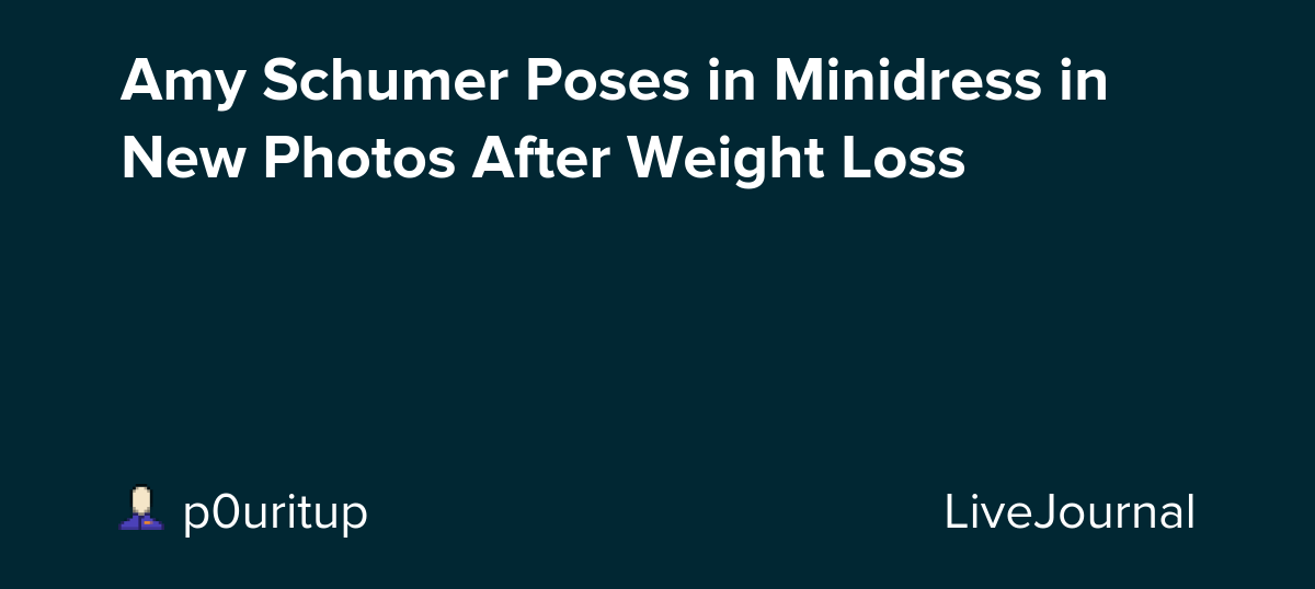Amy Schumer Poses in Minidress in New Photos After Weight Loss : ohnotheydidnt