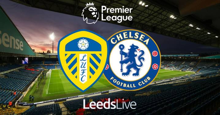 Leeds United vs Chelsea LIVE match updates and goals in Premier League clash