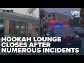 Seattle hookah lounge owner shuts down amid violent incidents and ordinance violations