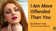 I Am More Offended Than You