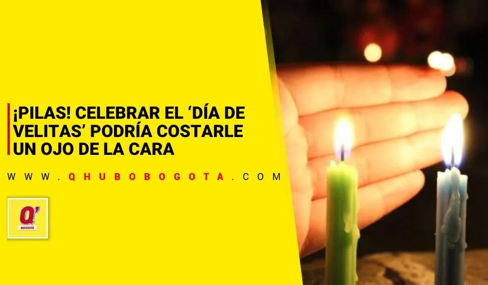 ¡Pilas! Celebrar el ‘Día de Velitas’ podría costarle un ojo de la cara