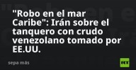 "Robo en el mar Caribe": Irán sobre el tanquero con crudo venezolano tomado por EE.UU.