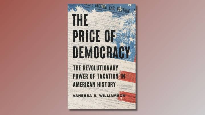 'The Price of Democracy' makes the history of taxes fascinating : NPR