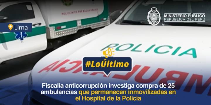 Fiscalía investiga las 25 ambulancias inmovilizadas de la Policía mientras regiones reclaman atención prehospitalaria