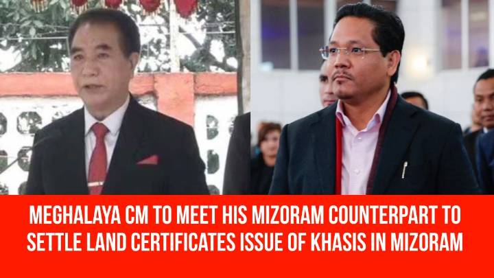 Meghalaya CM to Meet His Mizoram Counterpart to Settle Land Certificates Issue of Khasis in Mizoram