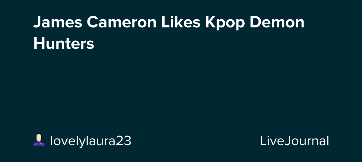 James Cameron Likes Kpop Demon Hunters: ohnotheydidnt