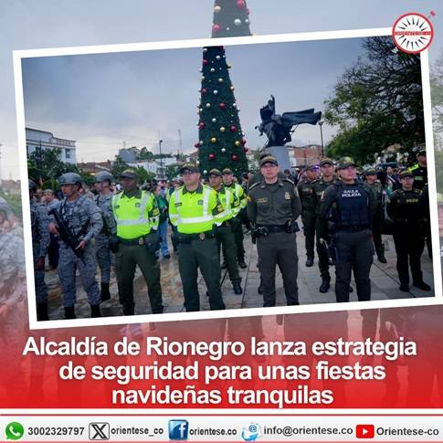 Alcaldía de Rionegro lanza estrategia de seguridad para unas fiestas navideñas tranquilas