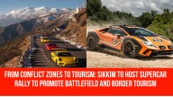 From Conflict Zones to Tourism: Sikkim to Host Supercar Rally to Promote Battlefield and Border Tourism