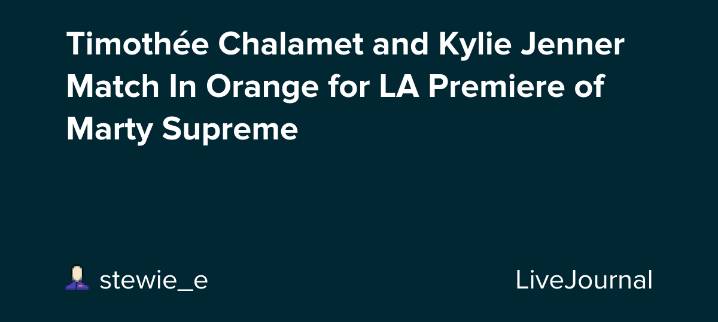 Timothée Chalamet and Kylie Jenner Match In Orange for LA Premiere of Marty Supreme: ohnotheydidnt