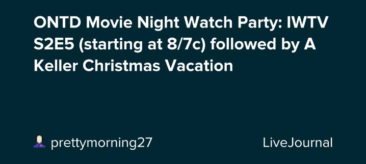 ONTD Movie Night Watch Party: IWTV S2E5 (starting at 8/7c) followed by A Keller Christmas Vacation: ohnotheydidnt