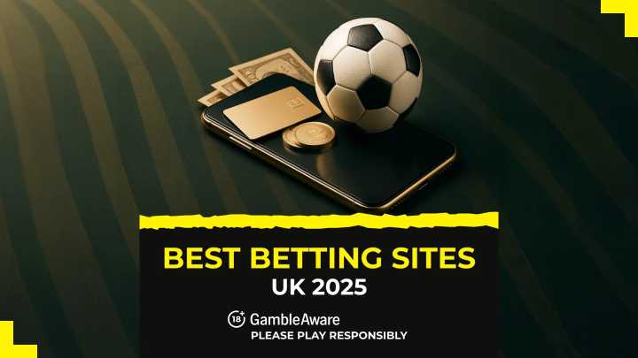 Best Betting Sites UK: Best Bookmakers with a UK Licence 2025