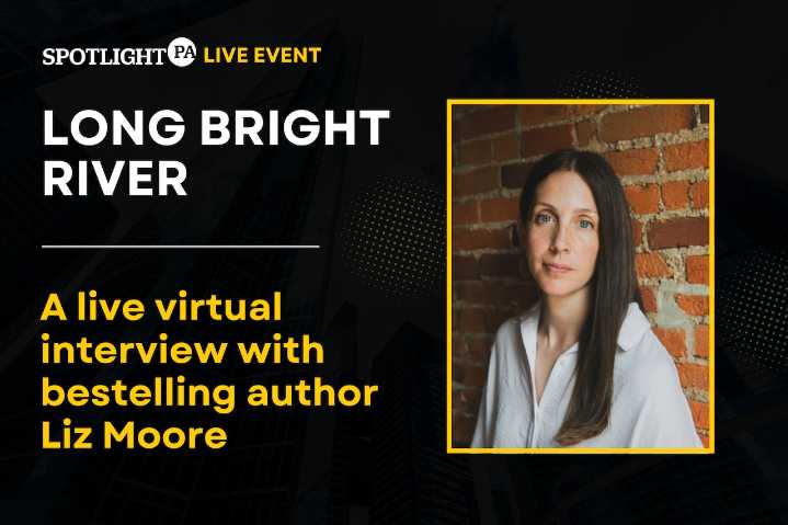 Spotlight PA Event: A live Q&A with ‘Long Bright River’ author Liz Moore