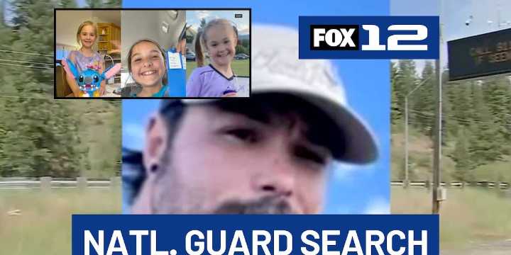 National Guard now searching for Washington father accused of killing his 3 daughters