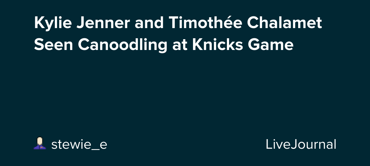 Kylie Jenner and Timothée Chalamet Seen Canoodling at Knicks Game