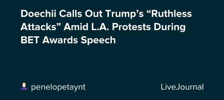 Doechii Calls Out Trump’s “Ruthless Attacks” Amid L.A. Protests During BET Awards Speech
