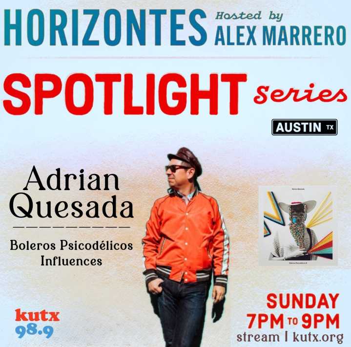 Horizontes Spotlight Series: Adrian Quesada