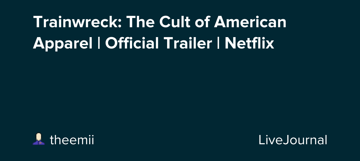 Trainwreck: The Cult of American Apparel