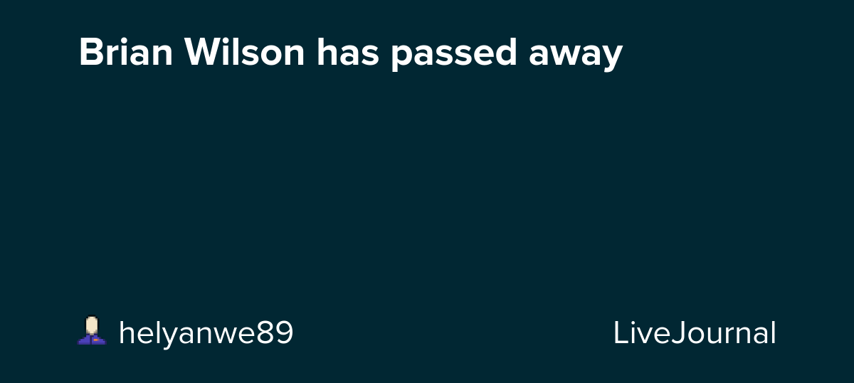 Brian Wilson has passed away