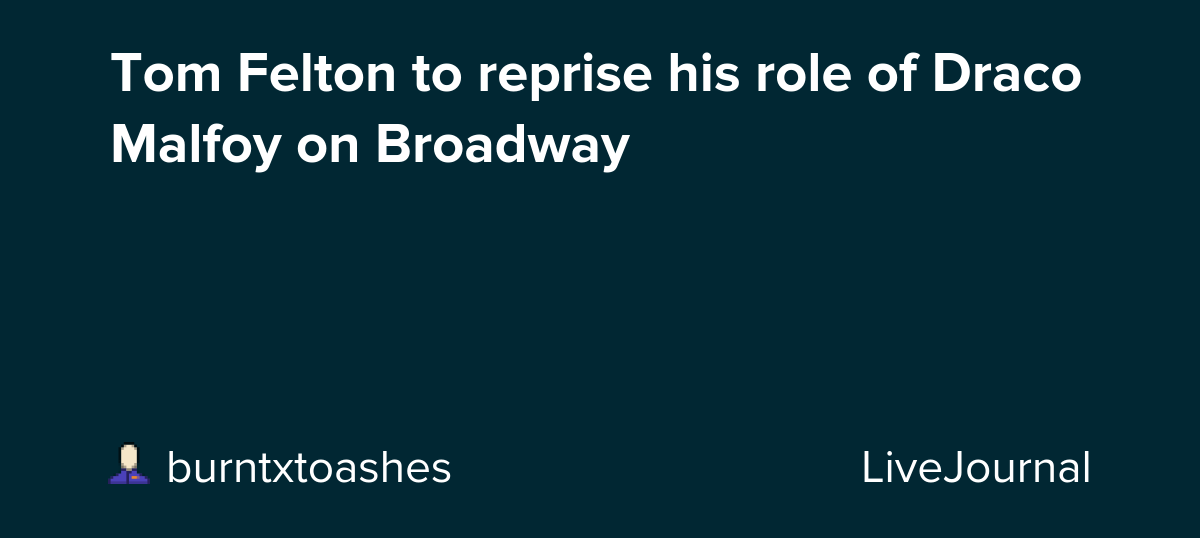 Tom Felton to reprise his role of Draco Malfoy on Broadway