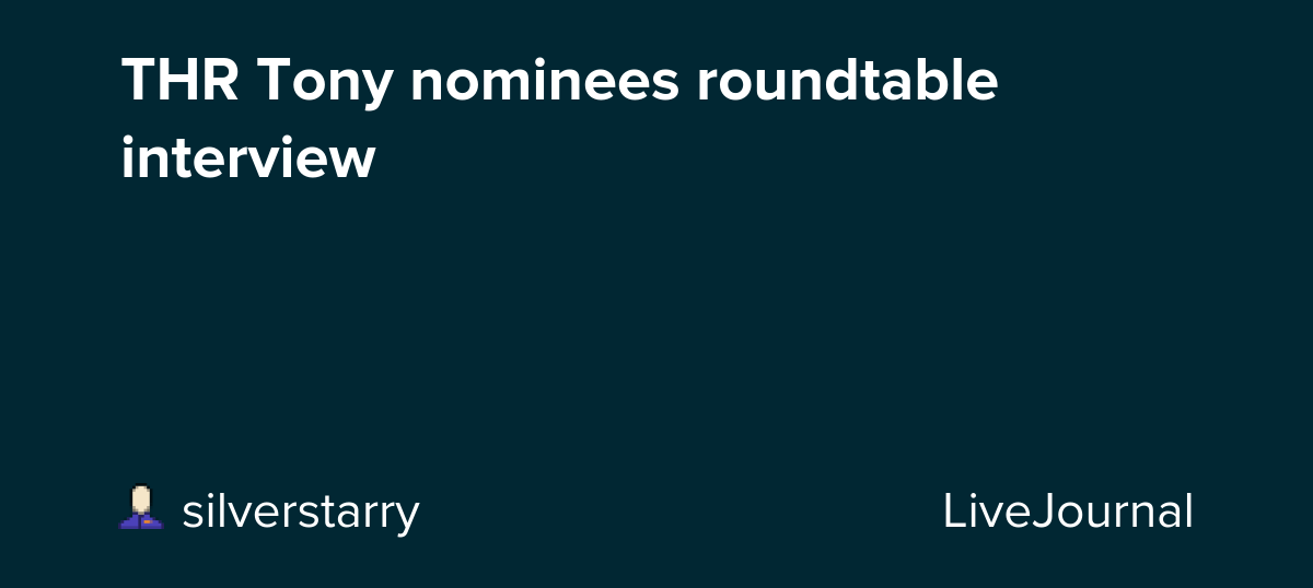 THR Tony nominees roundtable interview