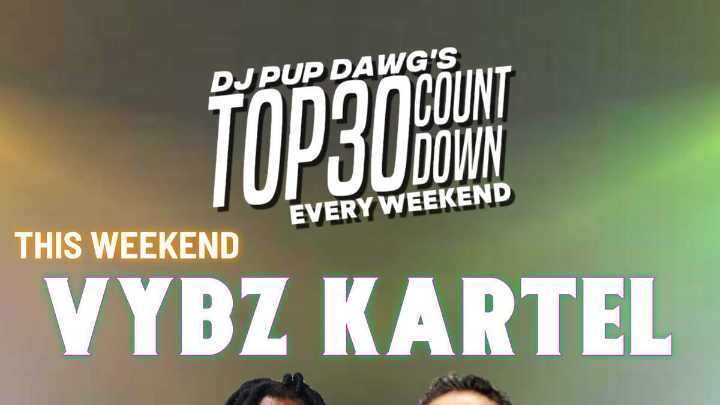This Weekend Catch Vybz Kartel On With Dj Pup Dawg's Top30 Countdown!
