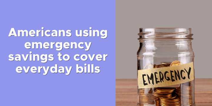 Americans using emergency savings to cover everyday bills