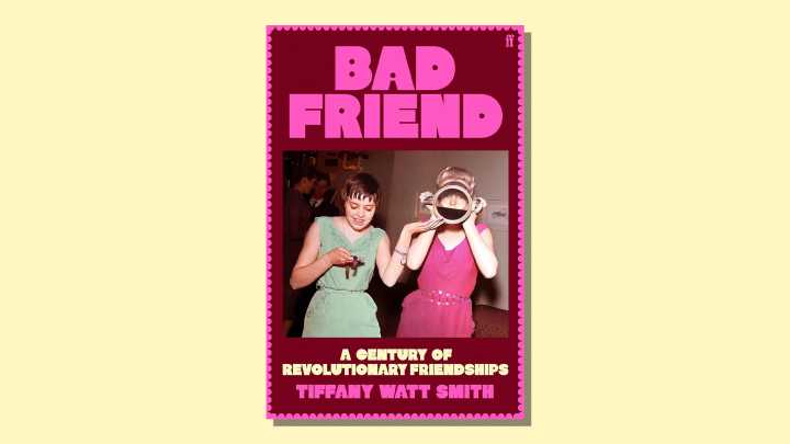 Bad Friend: Tiffany Watt Smith explores why women abandon friendships